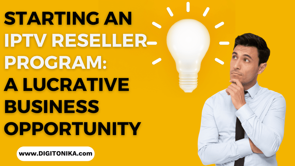 Starting an IPTV Reseller Program A Lucrative Business Opportunity