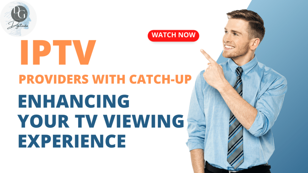 IPTV Providers with Catch-Up: Enhancing Your TV Viewing Experience